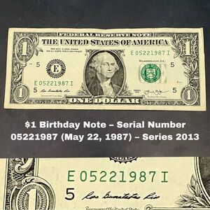 $1 Birthday Note – Serial Number 05221987 (May 22, 1987) – Series 2013
